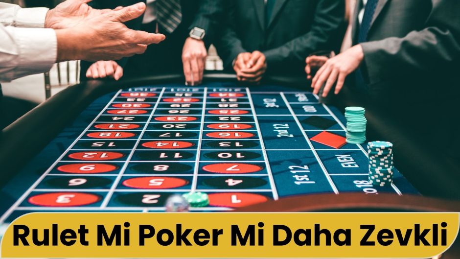 Rulet Mi Poker Mi Daha Zevkli